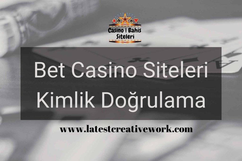 Bet Casino Siteleri Kimlik Doğrulama